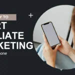 The Easiest Way to Start Affiliate Marketing From Your Phone