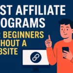 Best Affiliate Programs for Beginners Without a Website (2025 Edition)