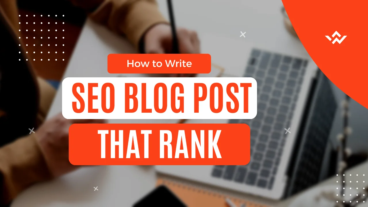 You are currently viewing How to Write SEO Blog Posts that Rank