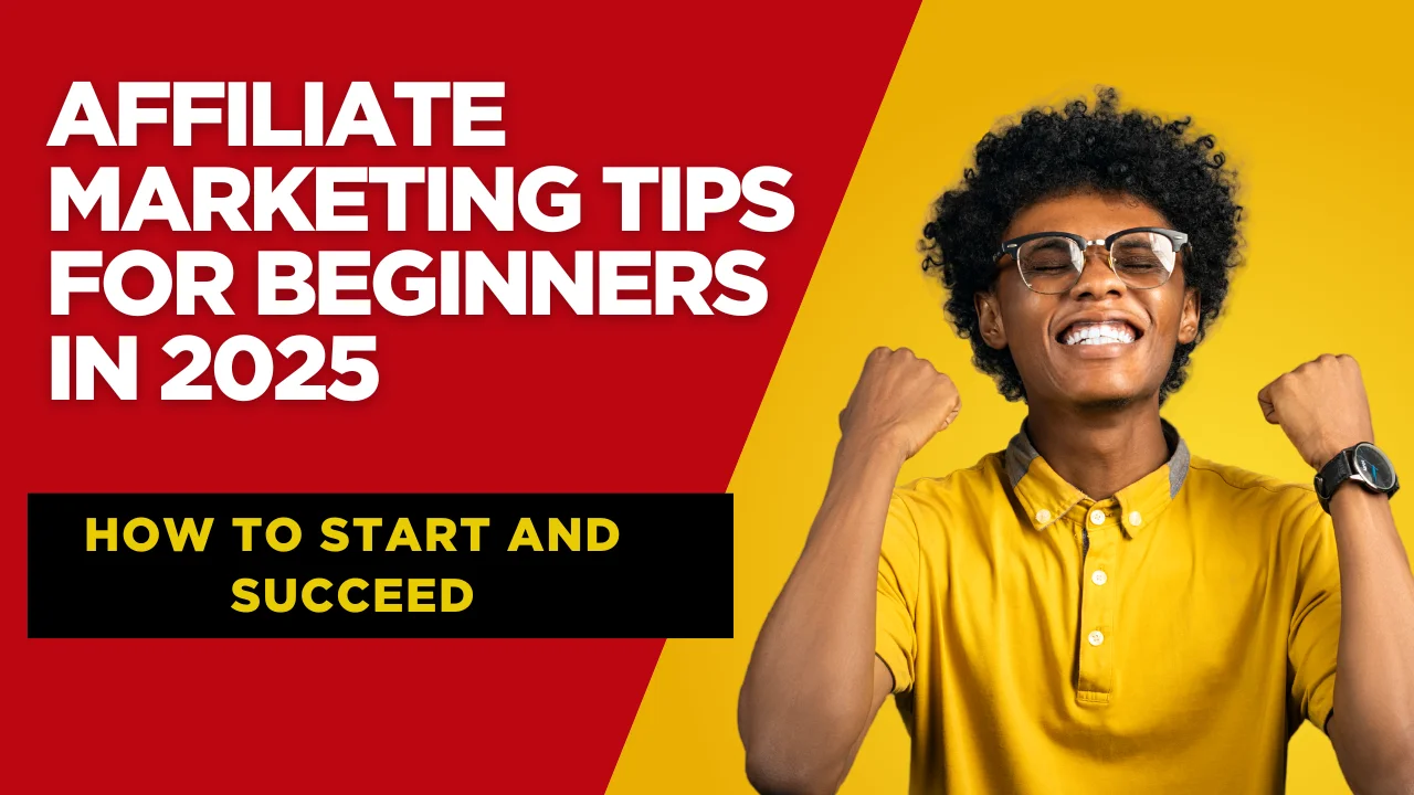 You are currently viewing Affiliate Marketing Tips for Beginners in 2025: How to Start and Succeed
